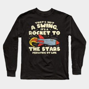 Funny pediatric occupational therapy - That's Not A Swing It's A Rocket To The Stars Pediatric OT Life Long Sleeve T-Shirt